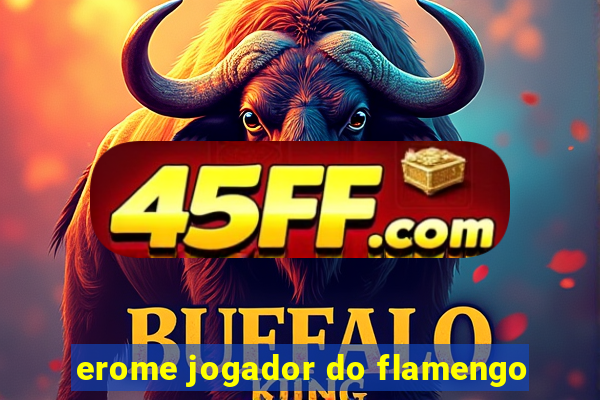 erome jogador do flamengo